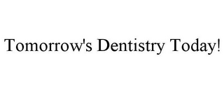 TOMORROW'S DENTISTRY TODAY!