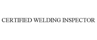 CERTIFIED WELDING INSPECTOR