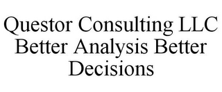 QUESTOR CONSULTING LLC BETTER ANALYSIS BETTER DECISIONS