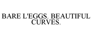 BARE L'EGGS. BEAUTIFUL CURVES.