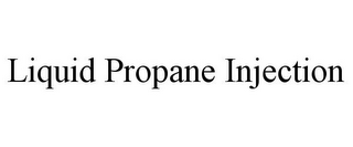 LIQUID PROPANE INJECTION