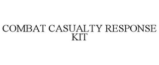 COMBAT CASUALTY RESPONSE KIT