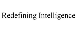 REDEFINING INTELLIGENCE