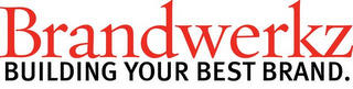 BRANDWERKZ. BUILDING YOUR BEST BRAND.