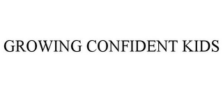 GROWING CONFIDENT KIDS