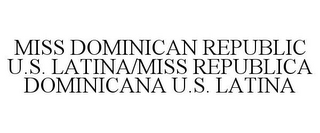 MISS DOMINICAN REPUBLIC U.S. LATINA/MISS REPUBLICA DOMINICANA U.S. LATINA