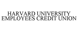 HARVARD UNIVERSITY EMPLOYEES CREDIT UNION