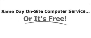 SAME DAY ON-SITE COMPUTER SERVICES... OR IT'S FREE!