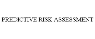 PREDICTIVE RISK ASSESSMENT