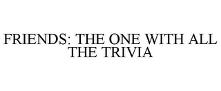 FRIENDS: THE ONE WITH ALL THE TRIVIA
