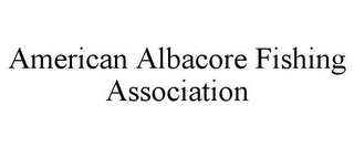 AMERICAN ALBACORE FISHING ASSOCIATION