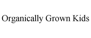 ORGANICALLY GROWN KIDS