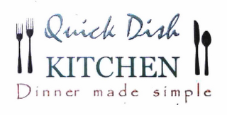 QUICK DISH KITCHEN DINNER MADE SIMPLE NO CLAIM IS MADE TO THE RIGHT TO USE KITCHEN APART FROM THE MARK AS SHOWN