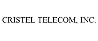 CRISTEL TELECOM, INC.