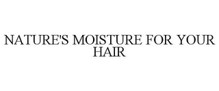 NATURE'S MOISTURE FOR YOUR HAIR