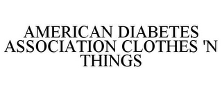 AMERICAN DIABETES ASSOCIATION CLOTHES 'N THINGS