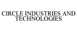 CIRCLE INDUSTRIES AND TECHNOLOGIES