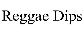 REGGAE DIPS