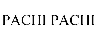 PACHI PACHI