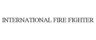 INTERNATIONAL FIRE FIGHTER