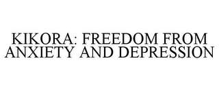 KIKORA: FREEDOM FROM ANXIETY AND DEPRESSION