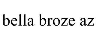 BELLA BROZE AZ