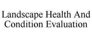 LANDSCAPE HEALTH AND CONDITION EVALUATION