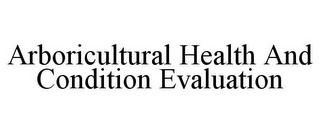 ARBORICULTURAL HEALTH AND CONDITION EVALUATION