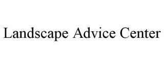 LANDSCAPE ADVICE CENTER