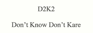 D2K2 DON'T KNOW DON'T KARE