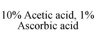 10% ACETIC ACID, 1% ASCORBIC ACID