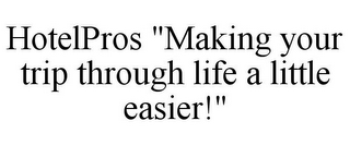 HOTELPROS "MAKING YOUR TRIP THROUGH LIFE A LITTLE EASIER!"