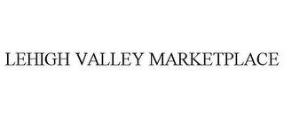 LEHIGH VALLEY MARKETPLACE