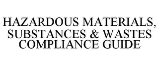 HAZARDOUS MATERIALS, SUBSTANCES & WASTES COMPLIANCE GUIDE