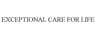 EXCEPTIONAL CARE FOR LIFE