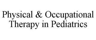 PHYSICAL & OCCUPATIONAL THERAPY IN PEDIATRICS