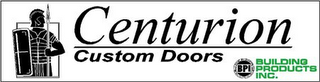 CENTURION CUSTOM DOORS BPI BUILDING PRODUCTS INC.