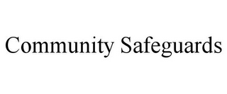 COMMUNITY SAFEGUARDS