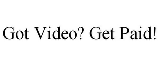 GOT VIDEO? GET PAID!