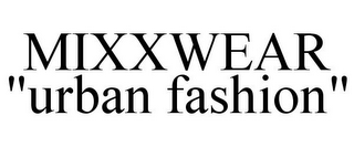MIXXWEAR "URBAN FASHION"
