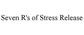 SEVEN R'S OF STRESS RELEASE