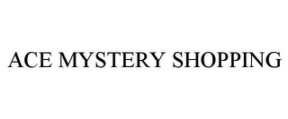 ACE MYSTERY SHOPPING