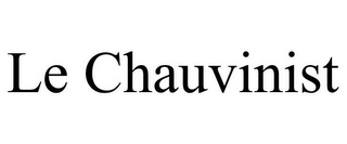 LE CHAUVINIST