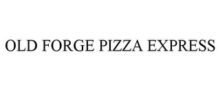 OLD FORGE PIZZA EXPRESS