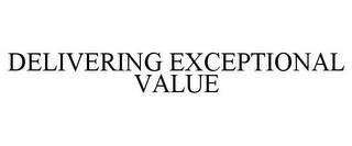 DELIVERING EXCEPTIONAL VALUE