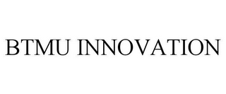 BTMU INNOVATION