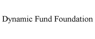 DYNAMIC FUND FOUNDATION