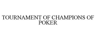 TOURNAMENT OF CHAMPIONS OF POKER