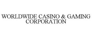 WORLDWIDE CASINO & GAMING CORPORATION