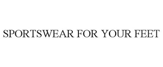 SPORTSWEAR FOR YOUR FEET